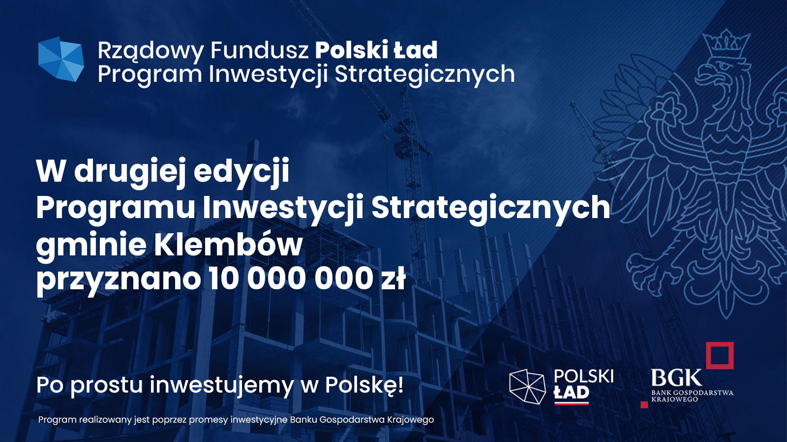 Rządowy Fundusz Polski Ład: Program Inwestycji Strategicznych (II edycja); W drugiej edycji ogram Inwestycji Strategicznych Gminie Klembów przyznano 10 000 000 zł. (logo BGK, logo Polskiego Ładu; Po prostu Inwestujemy w Polskę